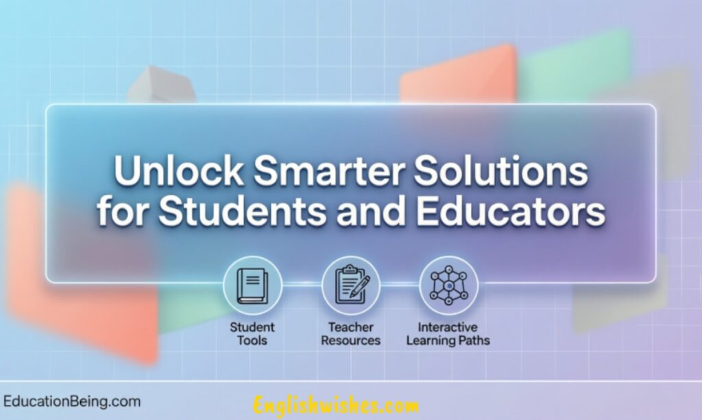 Unlock Smarter Solutions for Students and Educators on EducationBeing.com